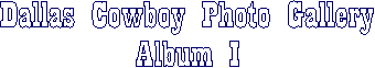 Dallas Cowboy Photo Gallery
Album I