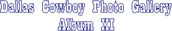 Dallas Cowboy Photo Gallery
Album VII