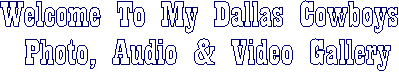 Welcome To My Dallas Cowboys
 Photo, Audio & Video Gallery